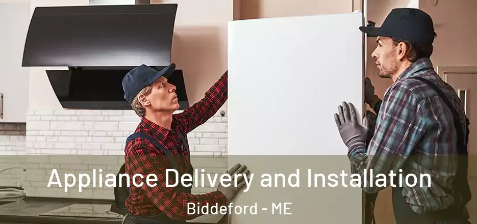  Appliance Delivery and Installation Biddeford - ME