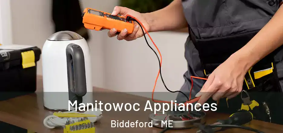  Manitowoc Appliances Biddeford - ME