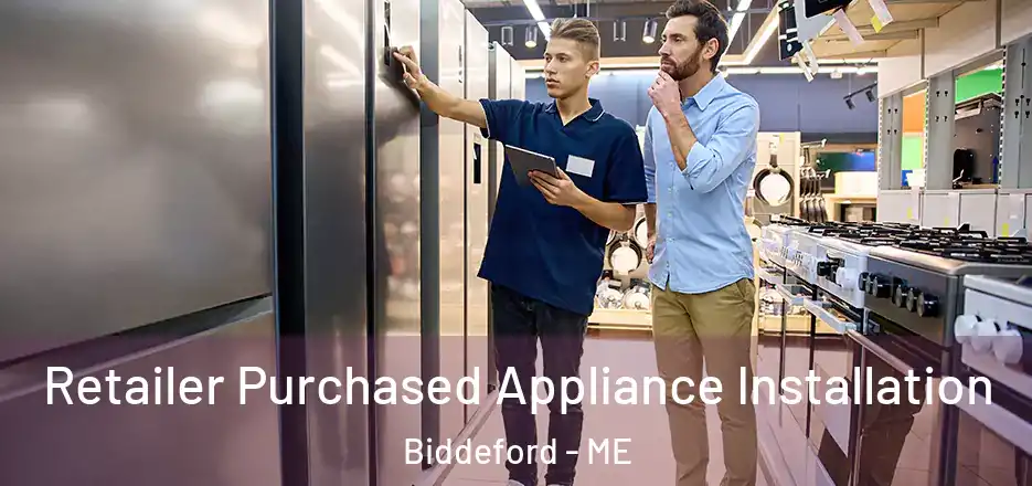 Retailer Purchased Appliance Installation Biddeford - ME